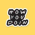 How You Doin  | Sticker