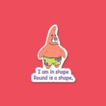 I am in shape, Round is a shape | Sticker