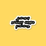 Joey Doesn’t Share Food | Sticker