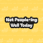 Not Peopleing Well Today  | Sticker