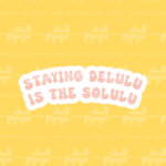 Staying Delulu is the Solulu  | Sticker